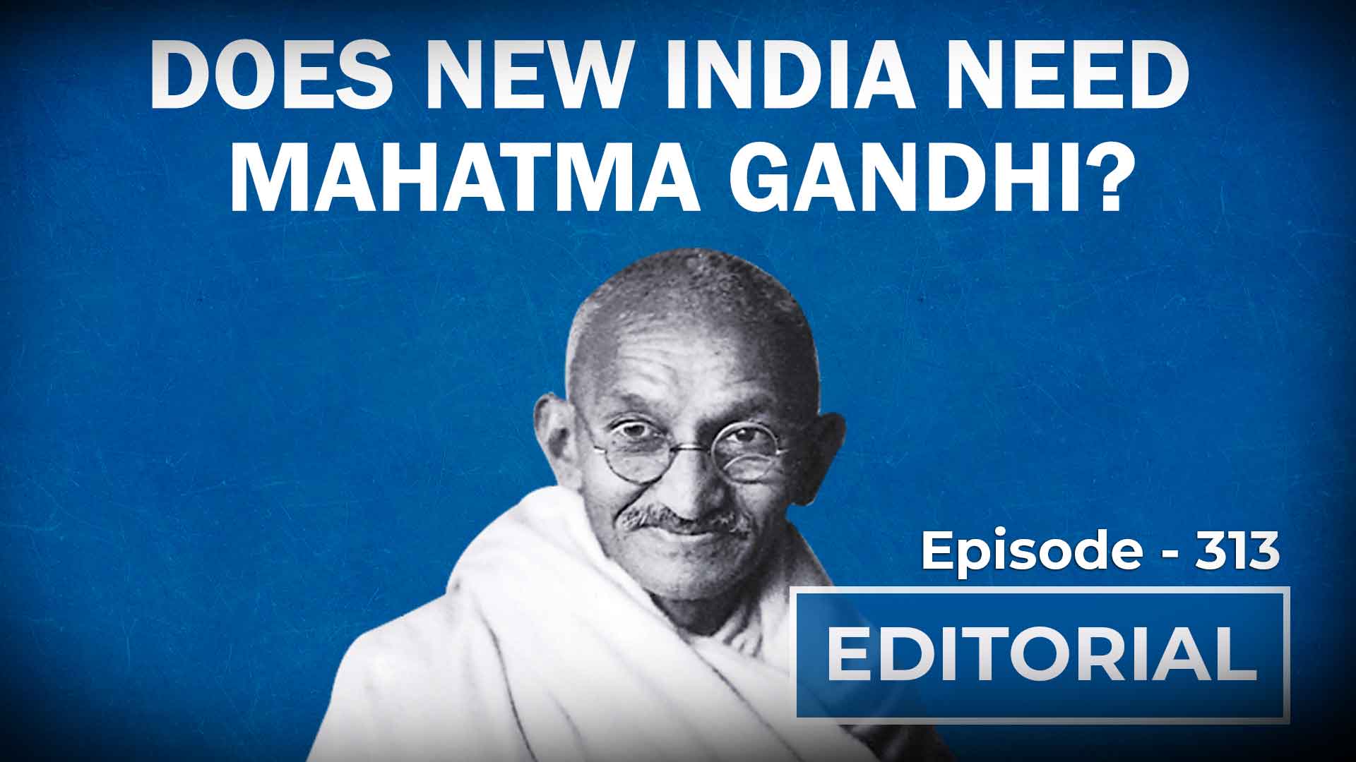 Editorial With Sujit Nair: Does New India Need Mahatma Gandhi? - HW ...