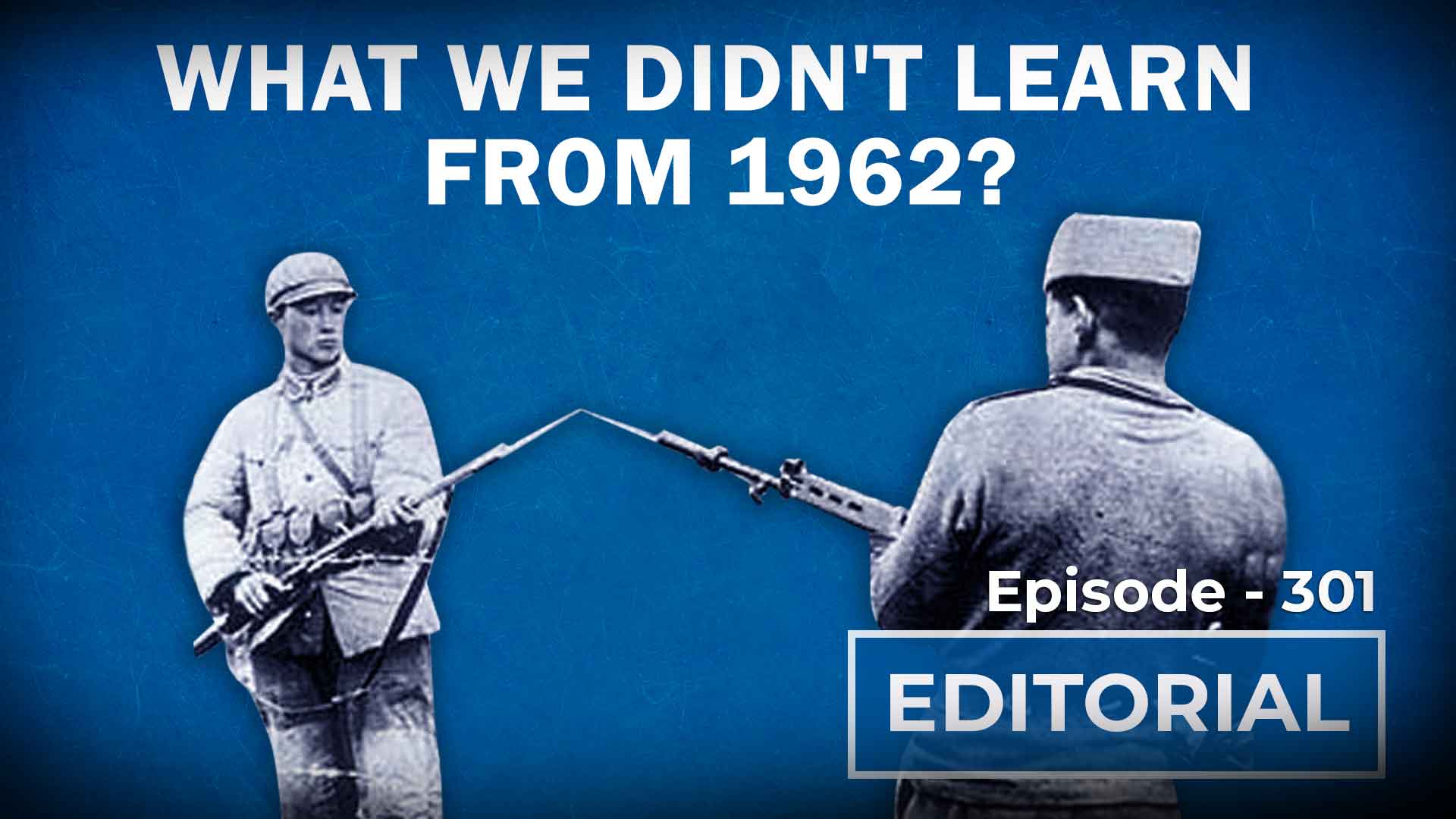 Editorial With Sujit Nair: What We Didn’t Learn From 1962 Indo-China ...