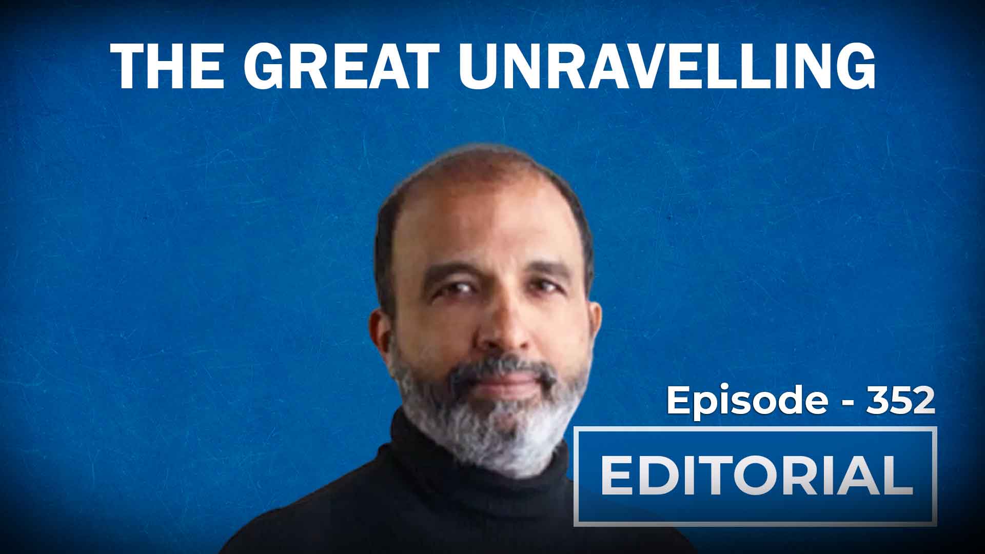 Editorial With Sujit Nair: The Great Unravelling - HW News English