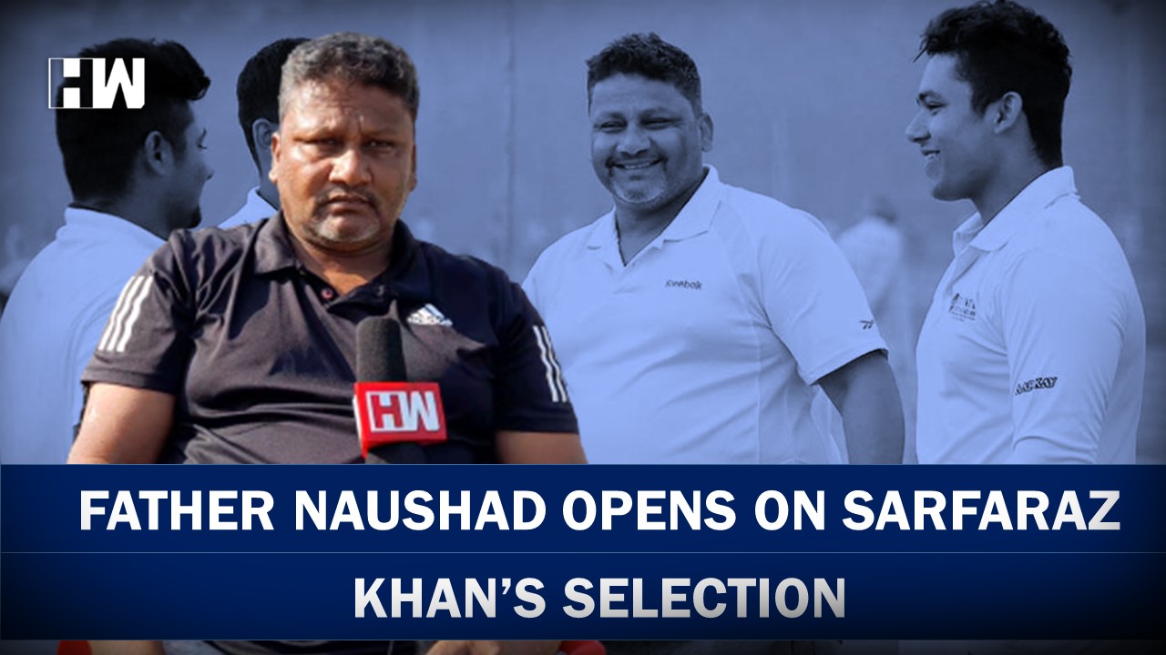 ranji-trophy-champion-sarfaraz-khan-s-father-naushad-khan-speaks-to-hw