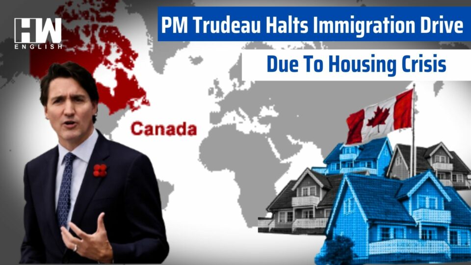 PM Trudeau Halts Immigration Drive Due To Housing Crisis