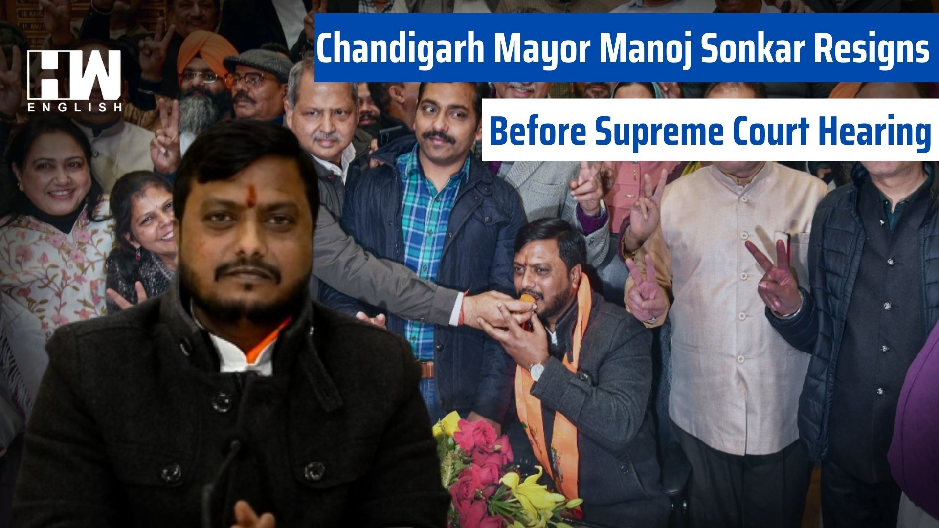 Chandigarh Mayor Manoj Sonkar Resigns Before Supreme Court Hearing - HW ...