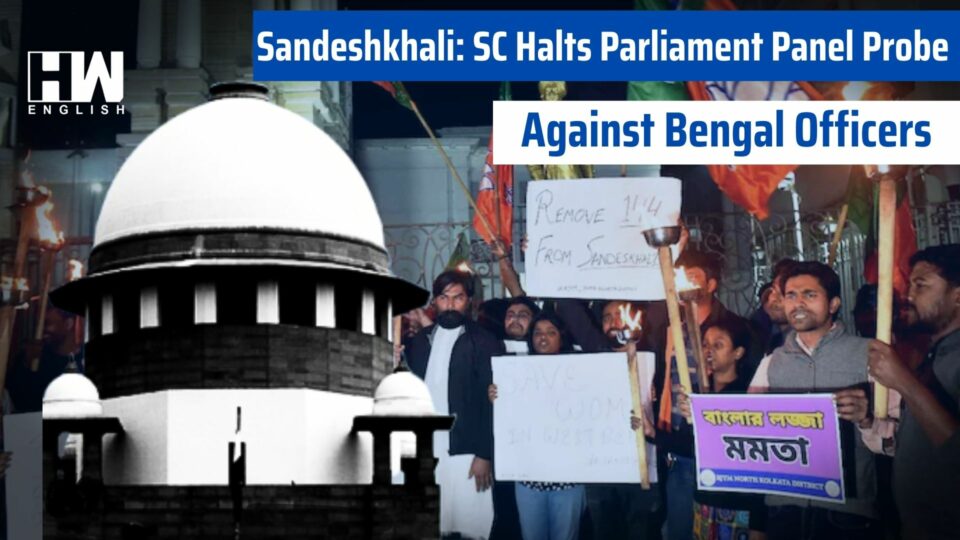 Sandeshkhali: SC Halts Parliament Panel Probe Against Bengal Officers