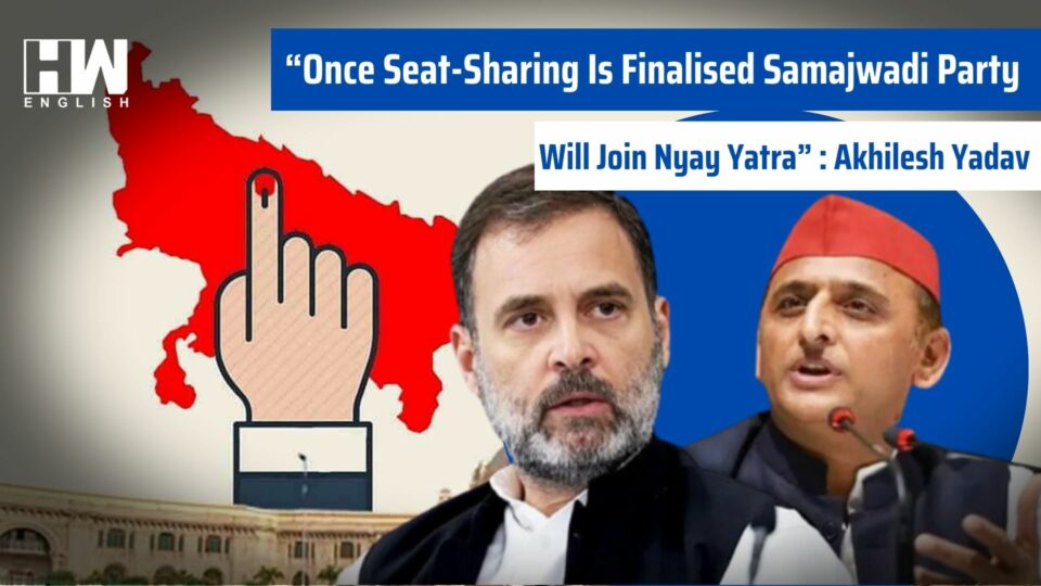 “Once Seat-Sharing Is Finalised Samajwadi Party Will Join Nyay Yatra” : Akhilesh Yadav
