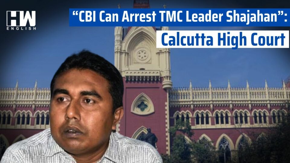 “CBI Can Arrest TMC Leader Shajahan”: Calcutta High Court