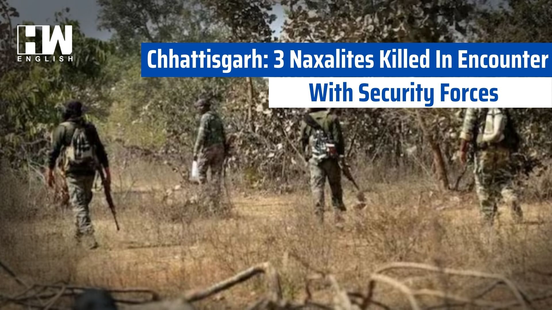 Chhattisgarh: 3 Naxalites Killed In Encounter With Security Forces - HW ...