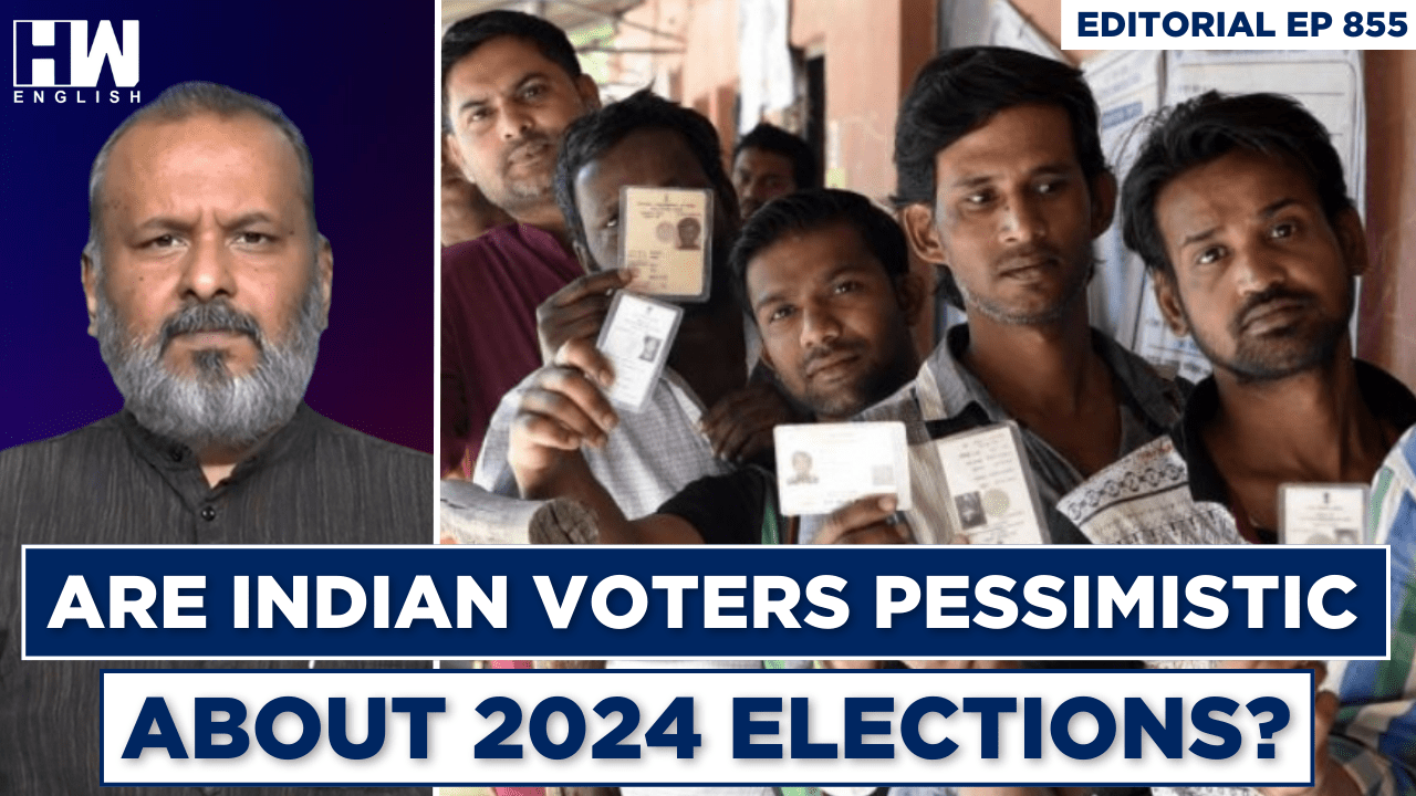 Editorial With Sujit Nair | Are Indian Voters Pessimistic About 2024 ...