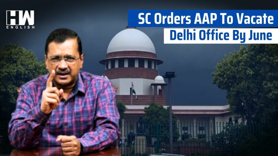 SC Orders AAP To Vacate Delhi Office By June