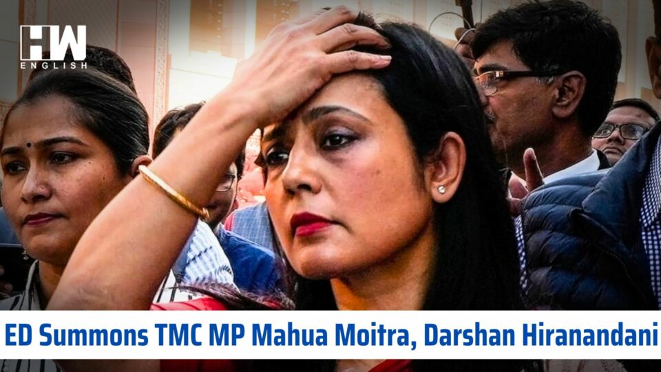 ED Summons TMC MP Mahua Moitra, Darshan Hiranandani In FEMA Case
