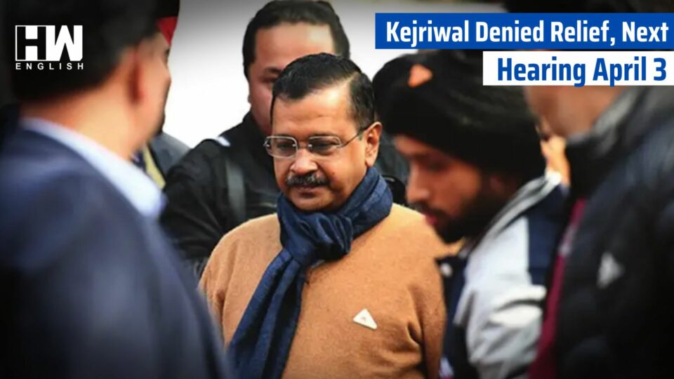 Kejriwal Denied Relief, Next Hearing April 3
