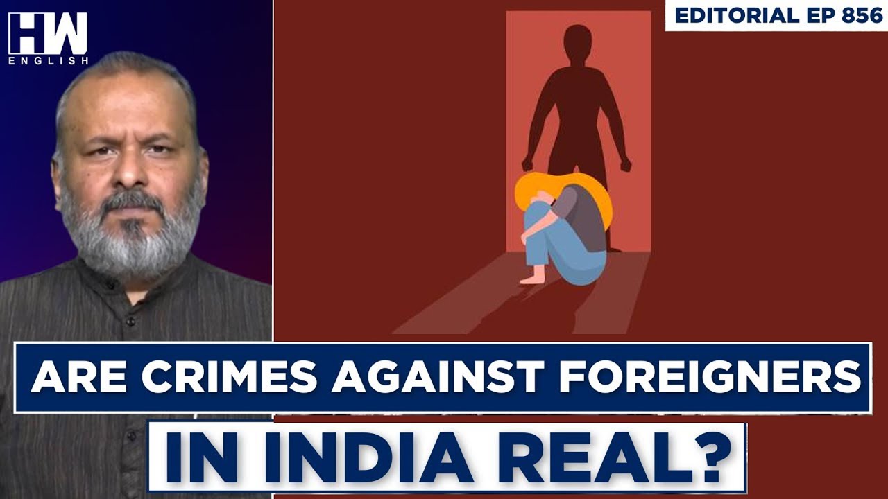 Editorial With Sujit Nair | Are Crimes Against Foreigners In India Real ...